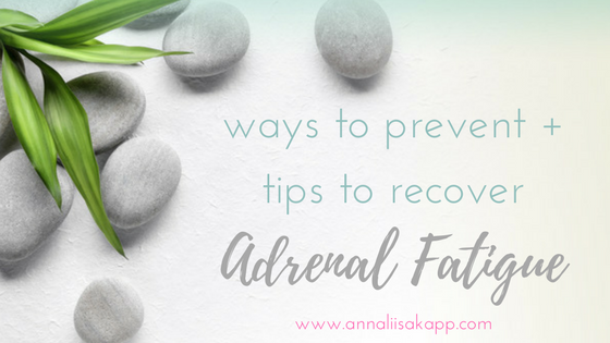 ways to prevent + tips to recover adrenal fatigue